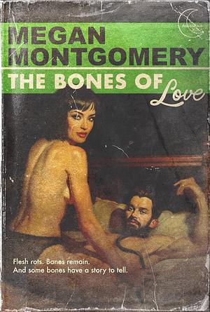 The Bones of Love by Megan Montgomery