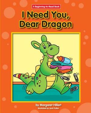 I Need You, Dear Dragon I Need You, Dear Dragon by Margaret Hillert