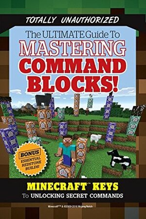 Ultimate Guide to Mastering Command Blocks!: Minecraft Keys to Unlocking Secret Commands by Triumph Books
