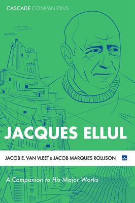 Jacques Ellul by Jacob Marques Rollison, Jacob E. Van Vleet