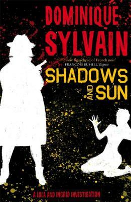 Shadows and Sun: A Lola and Ingrid Investigation by Dominique Sylvain