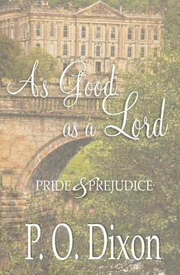 As Good as a Lord: Pride and Prejudice by P.O. Dixon