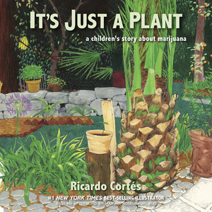 It's Just a Plant: A Children's Story about Marijuana, Updated Edition by Ricardo Cortés