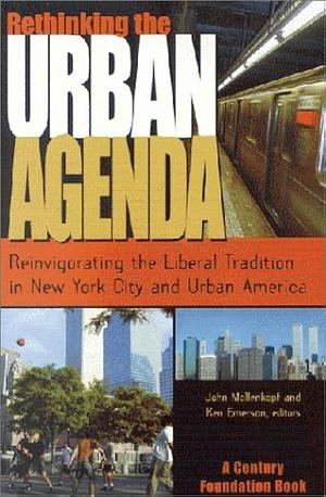 Rethinking the Urban Agenda: Reinvigorating the Liberal Tradition in New York City and Urban America by John H. Mollenkopf, Ken Emerson