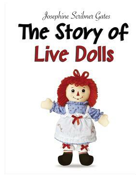 The Story of Live Dolls by Josephine Scribner Gates