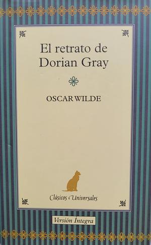 El Retrato de Dorian Gray (Clásicos Universales, #2). by Oscar Wilde