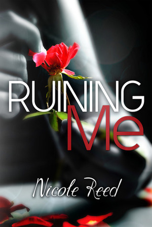 Ruining Me by Nicole Reed