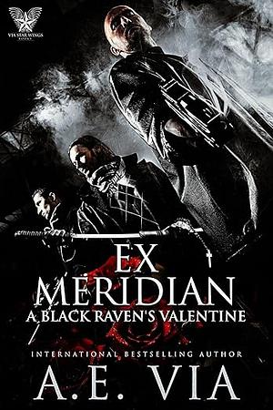 Ex Meridian: A Black Raven's Valentines Short : Prequel to the Black Ravens Series by A.E. Via