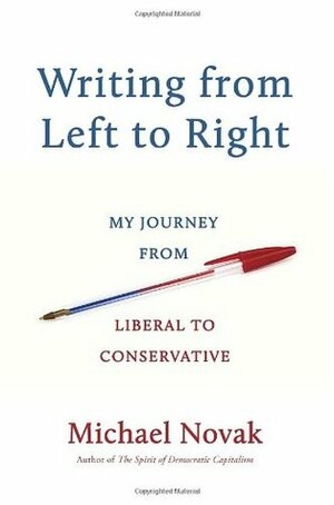 Writing from Left to Right: My Journey from Liberal to Conservative by Michael Novak