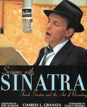 Sessions with Sinatra: Frank Sinatra and the Art of Recording by Phil Ramone, Charles L. Granata, Nancy Sinatra