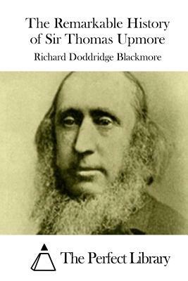 The Remarkable History of Sir Thomas Upmore by Richard Doddridge Blackmore