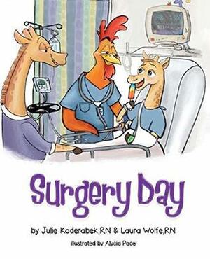 Surgery Day by Laura Wolfe, Julie Kaderabek