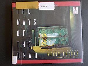 THE WAYS OF THE DEAD by Scott Sowers (Reader), Neely Tucker, Neely Tucker