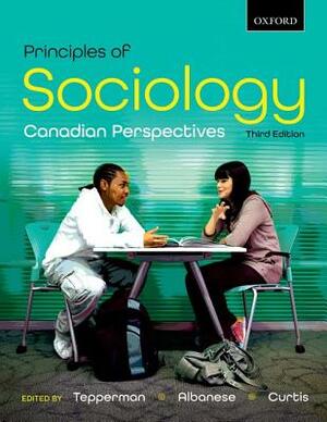 Principles of Sociology: Canadian Perspectives by Patrizia Albanese, Jim Curtis (Deceased), Lorne Tepperman