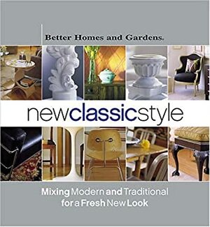 New Classic Style: Mixing Modern and Traditional for a Fresh New Look by Vicki L. Ingham