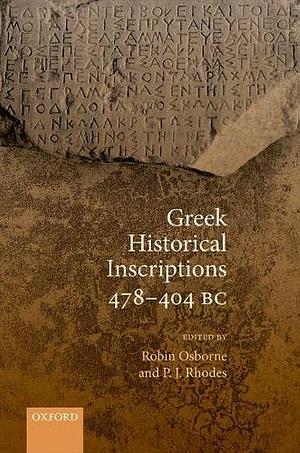 Greek Historical Inscriptions 478-404 BC by P.J. Rhodes, Robin Osborne