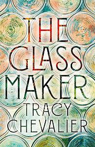 The Glassmaker by Tracy Chevalier