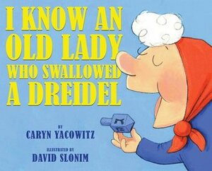 I Know an Old Lady Who Swallowed a Dreidel by David Slonim, Caryn Yacowitz