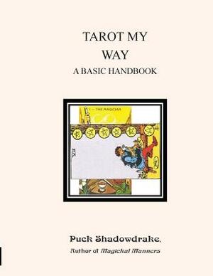 Tarot My Way a Basic Handbook by Puck Shadowdrake