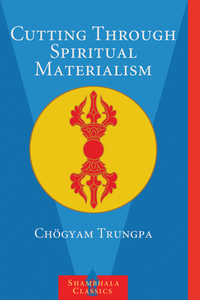 Cutting Through Spiritual Materialism by Chögyam Trungpa