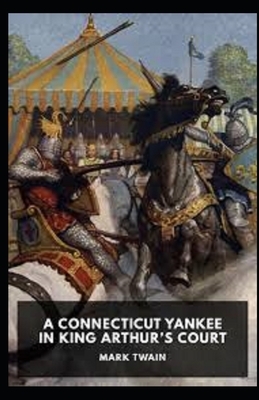 A Connecticut Yankee in King Arthur's Court Illustrated by Mark Twain