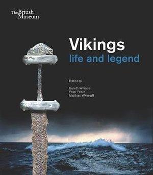 Vikings Life and Legend by Matthias Wemhoff, Peter Pentz, Gareth Williams