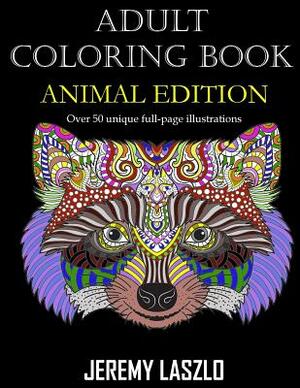 Adult Coloring Book: Animal Edition by Jeremy Laszlo