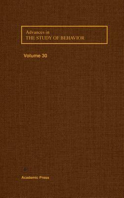 Advances in the Study of Behavior, Volume 30 by 