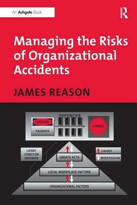 Managing the Risks of Organizational Accidents by James Reason