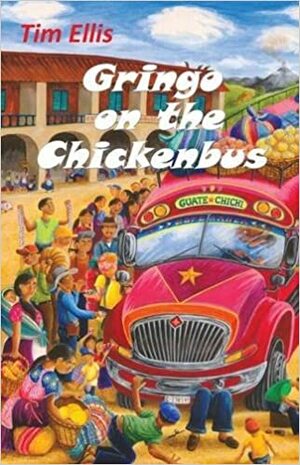 Gringo on the Chickenbus by Tim Ellis