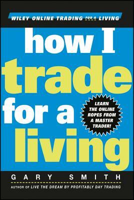 How I Trade for a Living by Gary Smith