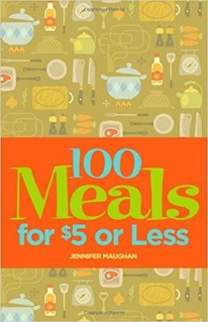 100 Meals for $5 or Less by Jennifer Maughan