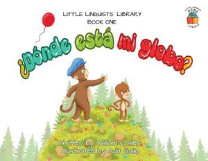 Little Linguists' Library, Book One (Spanish): ¿Dónde está mi globo? by William Collier