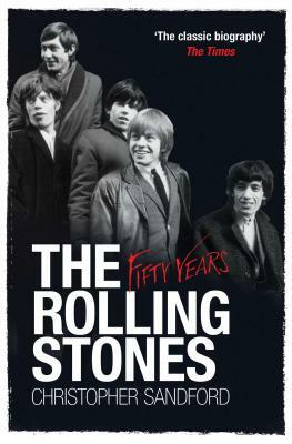 The Rolling Stones: Fifty Years by Christopher Sandford