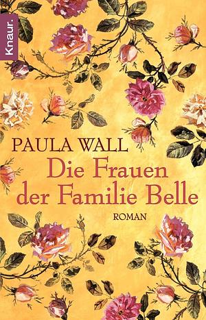 Die Frauen Der Familie Belle by Gabriela Schönberger, Paula Wall