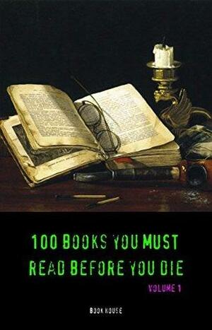 100 Books You Must Read Before You Die; Volume 1 by Elizabeth Gaskell, Edgar Rice Burroughs, Book House, Maxim Gorky, Daniel Defoe, Samuel Butler, Homer, Charles Dickens, E.E. Cummings, Alexandre Dumas, Lewis Carroll, Willa Cather, Honoré de Balzac, George Eliot, Louisa May Alcott, Henry James, Wilkie Collins, Thomas Hardy, Emily Brontë, Miguel de Cervantes, Anne Brontë, Gustave Flaubert, Nathaniel Hawthorne, Ford Madox Ford, Charlotte Brontë, Joseph Conrad, Theodore Dreiser, Victor Hugo, Henry Fielding, Henri Barbusse, Arthur Conan Doyle, Johann Wolfgang von Goethe, Jane Austen, Aldous Huxley, E.M. Forster, Fyodor Dostoevsky, H. Rider Haggard, Nikolai Gogol, James Fenimore Cooper, Stephen Crane, Kate Chopin, John Cleland