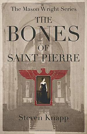 The Bones of Saint Pierre by Steven Knapp, Steven Knapp