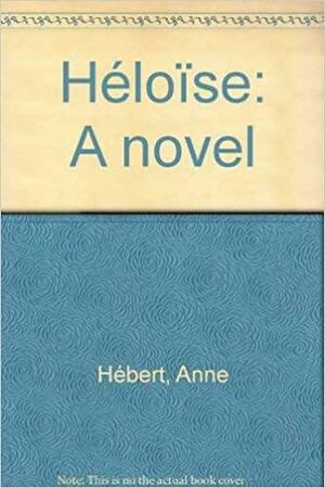 Héloïse: A Novel by Anne Hébert