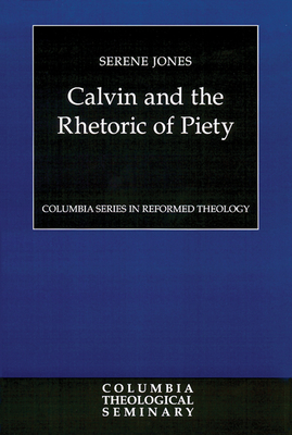 Calvin and the Rhetoric of Piety by Serene Jones