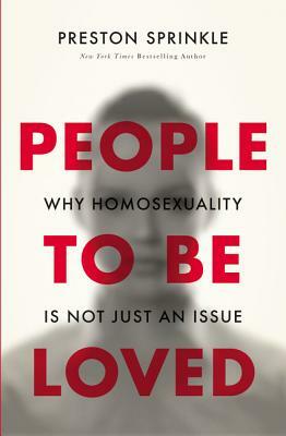 People to Be Loved: Why Homosexuality Is Not Just an Issue by Preston Sprinkle