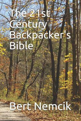 The 21st Century Backpacker's Bible by Bert Nemcik