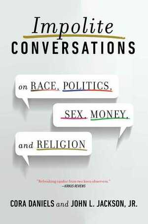 Impolite Conversations: On Race, Politics, Sex, Money, and Religion by Cora Daniels, John L. Jackson