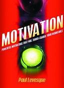 Motivation: Powerful Motivators that Will Turbo-Charge Your Workforce by Paul Levesque