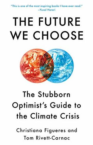 The Future We Choose: Surviving the Climate Crisis by Christiana Figueres, Tom Rivett-Carnac