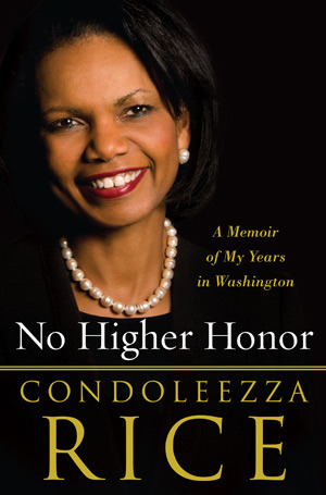 No Higher Honor: A Memoir of My Years in Washington by Condoleezza Rice