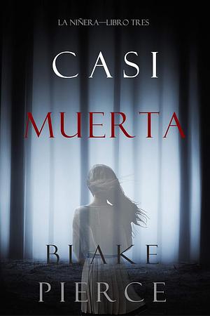 Casi Muerta by Blake Pierce