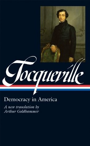 Alexis de Tocqueville: Democracy in America: A New Translation by Arthur Goldhammer by Arthur Goldhammer, Olivier Zunz, Alexis de Tocqueville