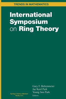 International Symposium on Ring Theory by J. Keol Park, G. F. Birkenmeier, Young Soo Park