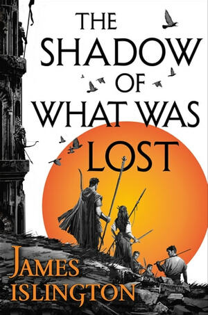 The Shadow of What Was Lost: Book One of the Licanius Trilogy by James Islington
