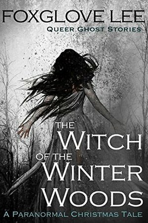 The Witch of the Winter Woods: A Paranormal Christmas Tale by Foxglove Lee